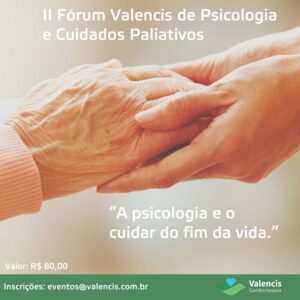 Valencis Curitiba Hospice promove II Fórum de Psicologia e Cuidados Paliativos