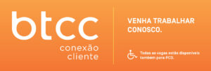 BTCC Conexão Cliente tem 250 novas vagas para início imediato em Curitiba