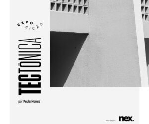 Nex apresenta Tectônica: exposição fotográfica de Paula Morais